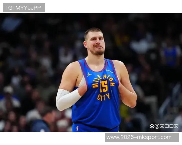 名嘴分析约基奇出场时间减少对掘金影响球员配置合理确保比赛掌控